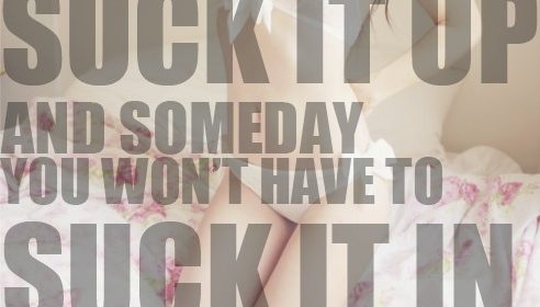 Suck It Up So You Don't Have To Suck It In